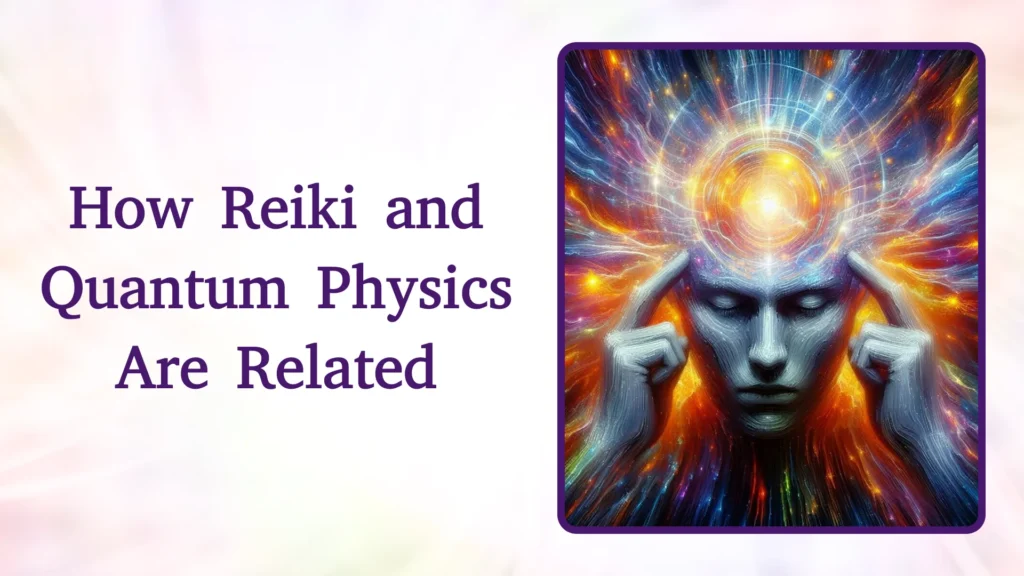 How Reiki and Quantum Physics Are Related