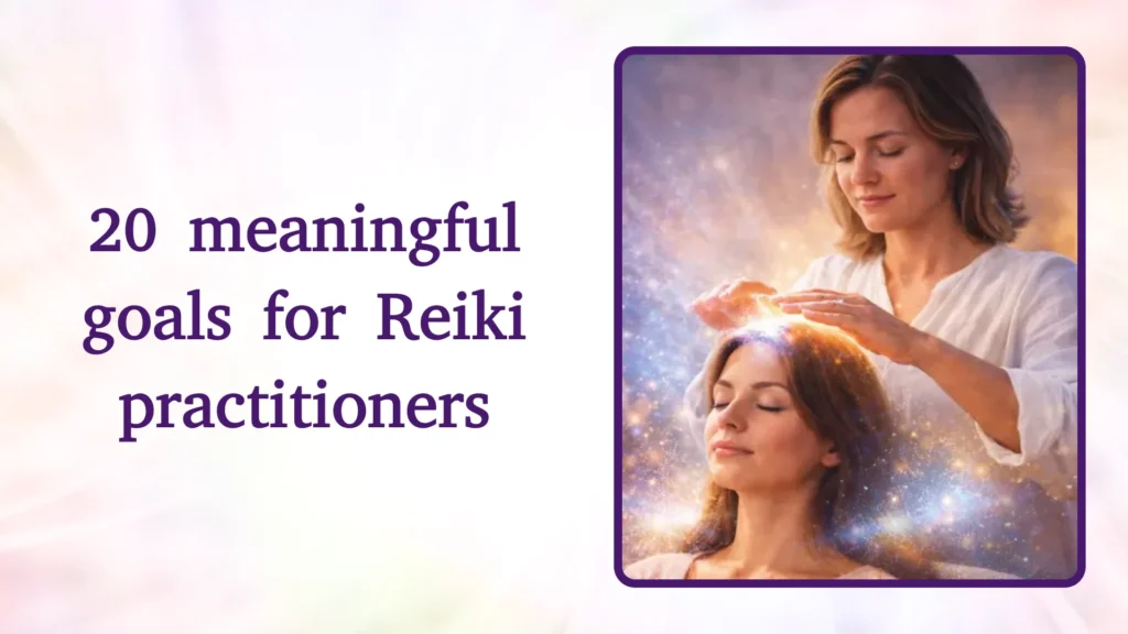 20 meaningful goals for Reiki practitioners