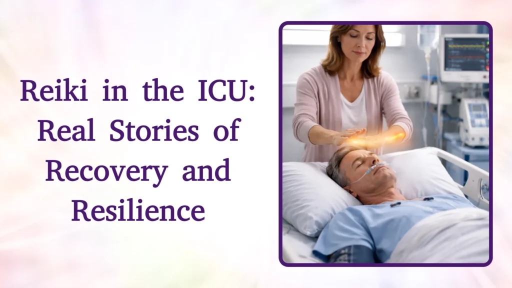 Reiki in the ICU: Real Stories of Recovery and Resilience