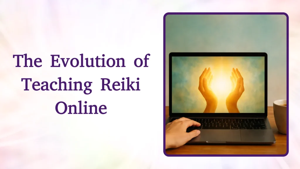 THE EVOLUTION OF TEACHING REIKI ONLINE