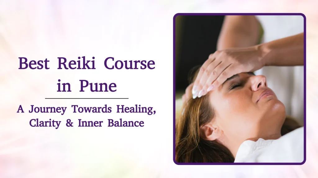 Best Reiki Course in Pune – A Journey Towards Healing, Clarity & Inner Balance
