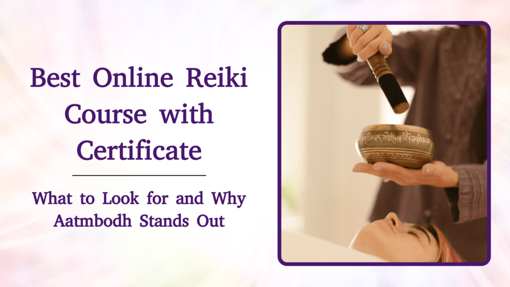 Best Online Reiki Course with Certificate: What to Look for and Why Aatmbodh Stands Out