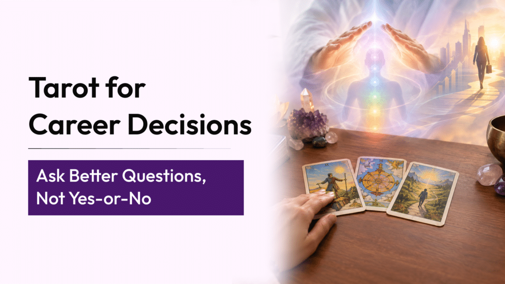 Tarot Reading for Career Decisions: How to Ask Better Questions Instead of Looking for Yes-or-No Answers