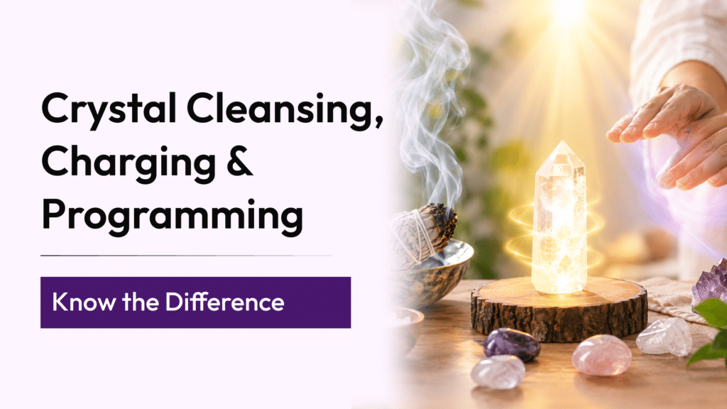 Crystal Cleansing, Charging and Programming: What Is the Difference?